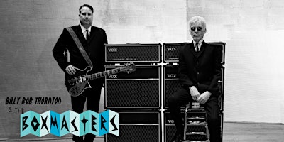 Billy Bob Thornton and The Boxmasters | LAST TICKETS – BUY NOW!