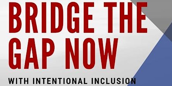 Bridge The Gap with Intentional Inclusion & Commemoration of Fair Housing Act - June 7, 2018