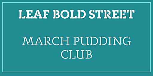 March Pudding Club - LEAF Bold St.