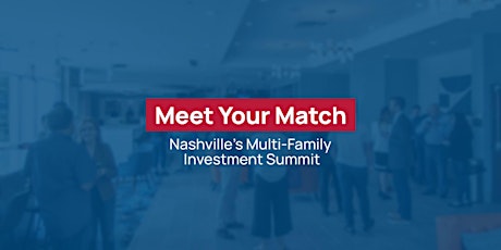 Meet Your Match: Nashville’s Multi-Family Investment Summit primary image