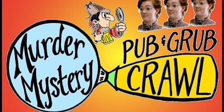 EVERY SUNDAY at 7:30PM: Murder Mystery Pub & Grub Crawl! Drink, Dine & Solve Crime!