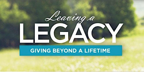 Leaving a Legacy: Giving Beyond a Lifetime Workshop