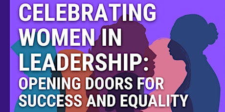 Celebrating Women in Leadership: Opening Doors for Success and Equality primary image