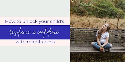 How to unlock your child’s resilience & confidence with mindfulness_ 95204 primary image