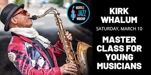 Kirk Whalum Master Class for Young Musicians primary image