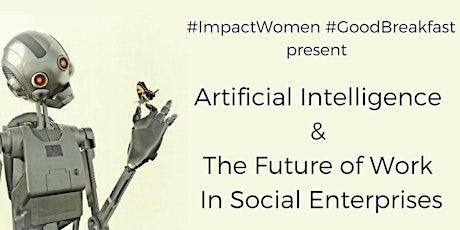 ImpactWomen #GoodBreakfast: Artificial Intelligence & the Future of Work in Social Enterprises primary image