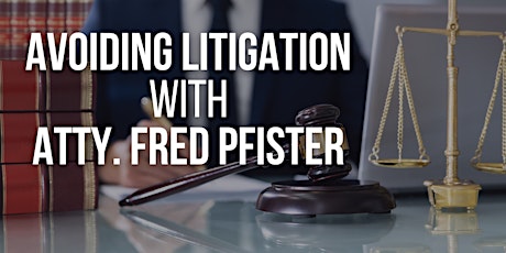 Avoiding Litigation with Attorney Fred Pfister (Part 2)
