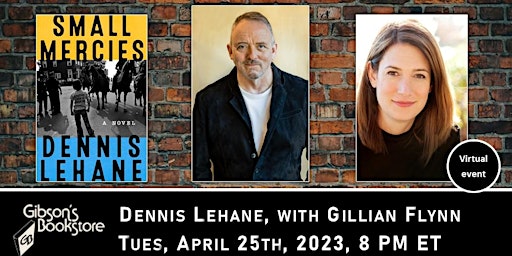 Dennis Lehane presents his new novel, Small Mercies, with Gillian Flynn!