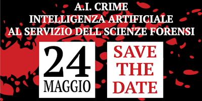 A.I. CRIME: Intelligenza artificiale al servizio delle scienze forensi A.I. CRIME: Intelligenza artificiale al servizio delle scienze forensi