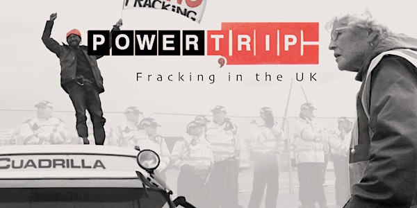 Screening of Power Trip: Fracking in the UK (2018)