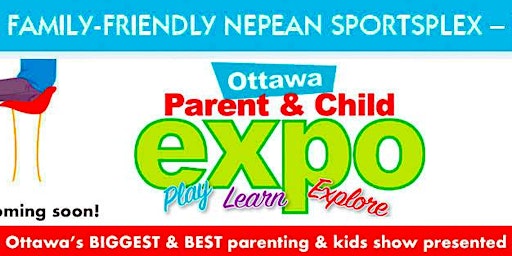 Ottawa Parent & Child Expo - April 1 & 2, 2023 @ Nepean Sportsplex 10am-5pm