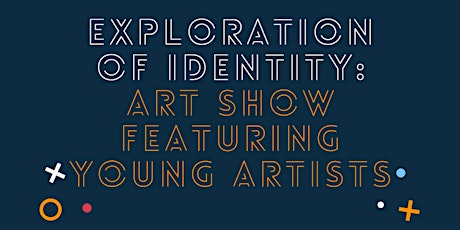 Exploration of Identity -  Art Show Featuring Young Artists
