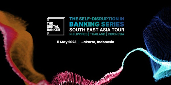 The Self-Disruption in Banking Series - South-East Asia Tour (Indonesia)