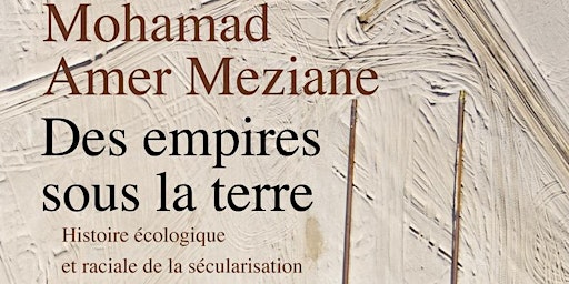 Mohamed Amer Meziane, ‘Empires Beneath the Earth’
