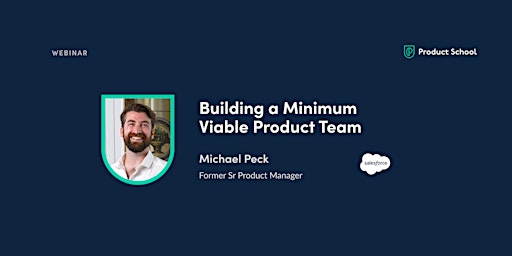 Webinar: Building a Minimum Viable Product Team by fmr Salesforce Sr PM