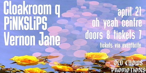 Old Crows Promotions Presents: Cloakroom Q / PiNKSLiPS / Vernon Jane