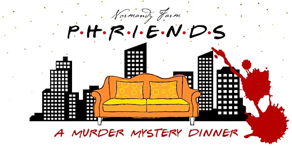 Normandy Farm "Phriends" Murder Mystery Dinner