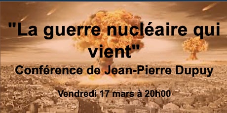 " La guerre nucléaire qui vient" Conférence de Jean-Dupuy