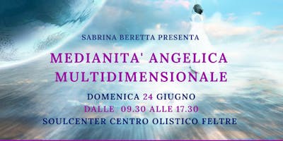 MEDIANITA' ANGELICA MULTIDIMENSIONALE con Sabrina Beretta MEDIANITA' ANGELICA MULTIDIMENSIONALE con Sabrina Beretta