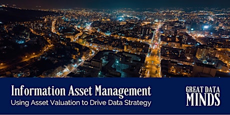 Information Asset Management: Using Asset Valuation to Drive Data Strategy
