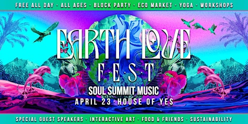 EARTH LOVE FEST: Block Party **Free All Day!**