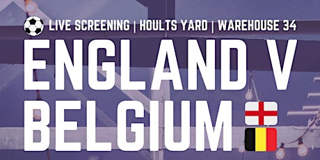 Imagem principal de England v Belgium Live Screening | Hoults Yard | Warehouse 34