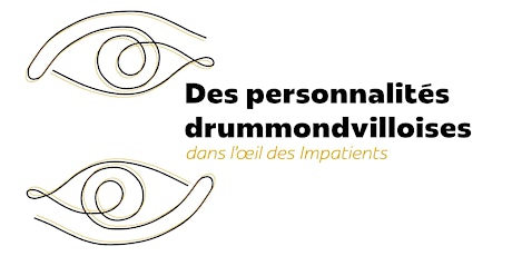 Hauptbild für Vernissage - DES PERSONNALITÉS DRUMMONDVILLOISES DANS L’ŒIL DES IMPATIENTS
