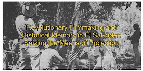 Revolutionary Filmmaking and Historical Memory in El Salvador