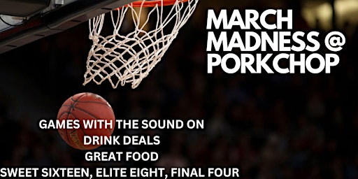MARCH MADNESS AT PORKCHOP