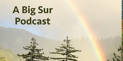 Primaire afbeelding van Listen to A Big Sur Podcast - Episodes are added all the time!