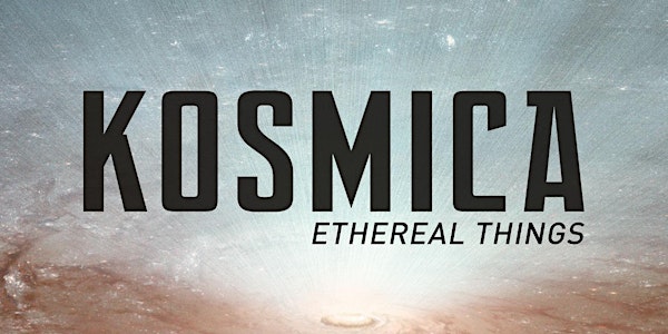 KOSMICA: Ethereal Things (London Edition)