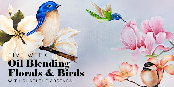 Oil Blending Florals and Birds with Sharlene Arseneau