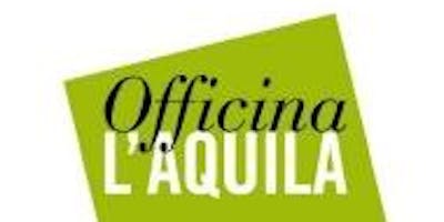 Officina L'Aquila - "Incontri Internazionali di Restauro e Rigenerazione Urbana 2018" Officina L'Aquila - "Incontri Internazionali di Restauro e Rigenerazione Urbana 2018"