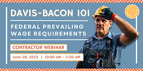 Davis Bacon 101 - Federal Prevailing Wage Requirements