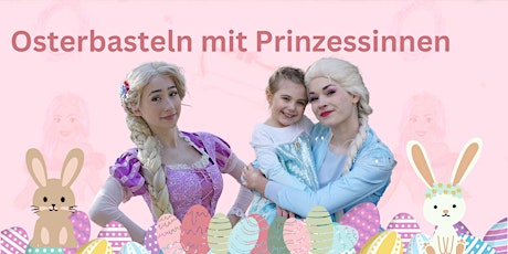 Osterbasteln mit echten Prinzessinnen in Nürnberg