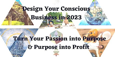 Design Your Conscious Business in 2023 - Turn Your Passion Into Purpose