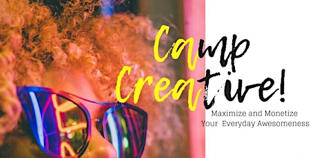 Camp Creative! Maximize + Monetize Your Awesomeness All Summer 2018 primary image