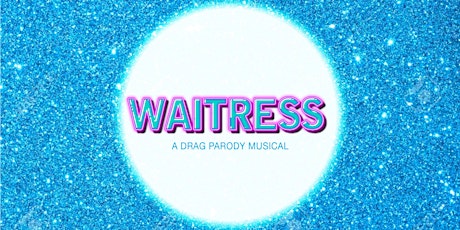 Waitress: A Drag Parody Musical