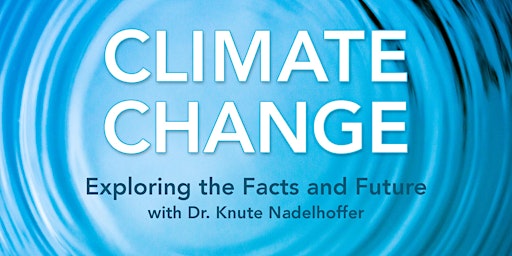 CLIMATE CHANGE: Exploring the facts and future with Dr. Knute Nadelhoffer primary image