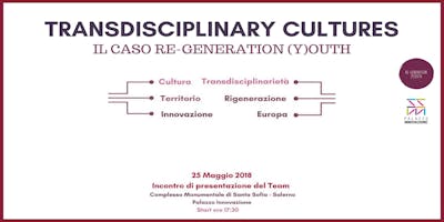 Transdisciplinary Cultures: il caso Re-Generation (Y)outh Transdisciplinary Cultures: il caso Re-Generation (Y)outh