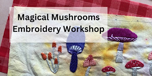 Magical Mushrooms Embroidery Workshop