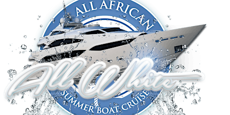 ALL AFRICAN ALL WHITE SUMMER BOAT CRUISE