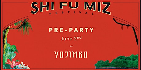 Shi Fu Miz Festival 2018 // Pre-Party 