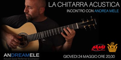 Seminario di Chitarra Acustica con ANDREA MELE Seminario di Chitarra Acustica con ANDREA MELE