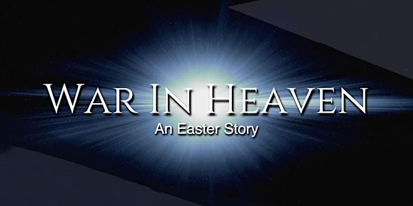 War in Heaven- April 8,  Saturday Evening