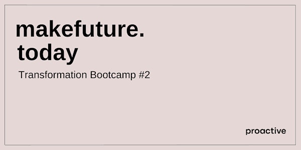 makefuture.today | Transformation Bootcamp #2