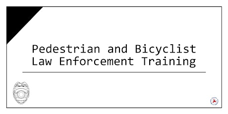 Pedestrian & Bicyclist Safety - Law Enforcement Training primary image