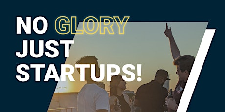 No Glory, just Startups!