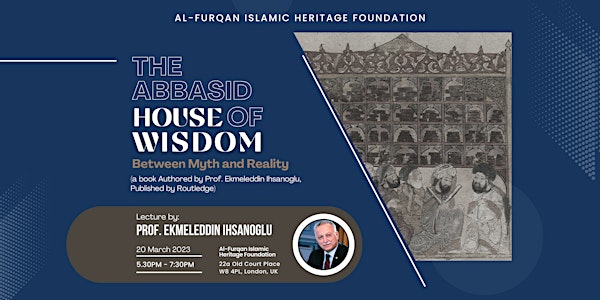The Abbasid House of Wisdom: Between Myth and Reality By Prof.İhsanoğlu