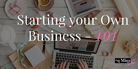 +q Mães: Starting your Own Business 101 primary image
